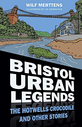 Bristol Urban Legends: The Hotwells Crocodile and Other Stories