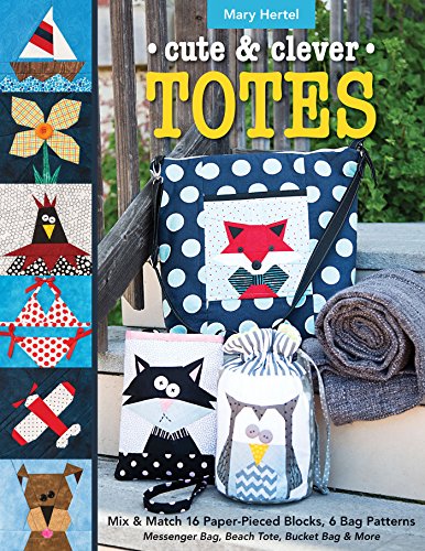 Cute & Clever Totes: Mix & Match 16 Paper-Pieced Blocks, 6 Bag Patterns • Messenger Bag, Beach Tote, Bucket Bag & More (English Edition)