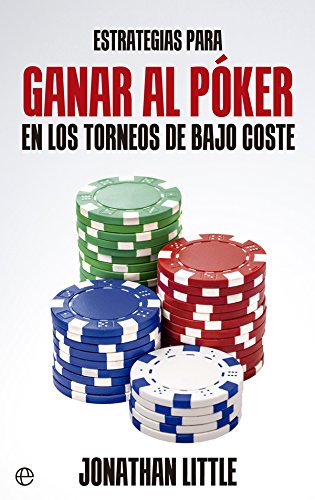 Estrategias Para Ganar Al Poker En Los Torneos De Bajo Coste (Fuera de colección)