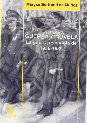 Guerra y novela. la Guerra española de 1936-1939 (Colección Alfar universidad)