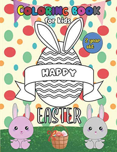 happy easter coloring book for kids 2 year old: A Fun Easter Coloring Book of Easter Bunnies, Easter Eggs, Easter Baskets, and More | Easter Gift Idea for Boys and Girls | 30 Cute Illustrations