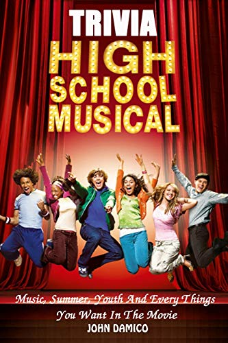 High School Musical Movies Trivia : Music, Summer, Youth And Every Things You Want In The Movie