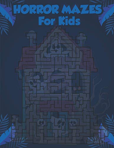 Horror Mazes For Kids: Unique Simple Fun & Scary Challenging Coloring Activity Maze Book Guessing Game Ghost Problem Solving Puzzle Workbook for Games ... for Kids Best Gifts for the Birthday Present