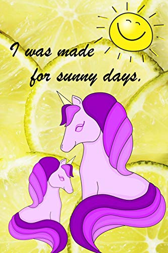 I Was Made For Sunny Days.: Funny Summer Notebook Journal to write in - summer and sunshine.