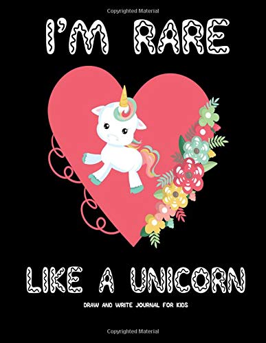 I'm Rare Like A Unicorn Draw & Write Journal For Kids: Kindergarten - 3rd Grade - Half Space Lined With Story Paper On One Page and Drawing Page On The Opposite Page - 8.5" x 11"