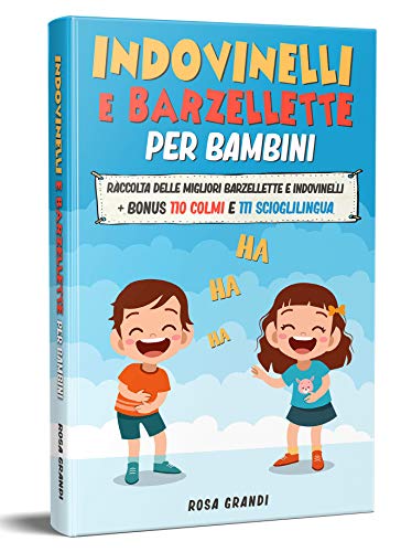 Indovinelli e Barzellette per Bambini: Raccolta delle migliori Barzellette e Indovinelli + bonus 110 Colmi e 111 Scioglilingua (Italian Edition)