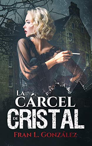 La cárcel de cristal : El thriller psicológico con la esencia de una novela histórica