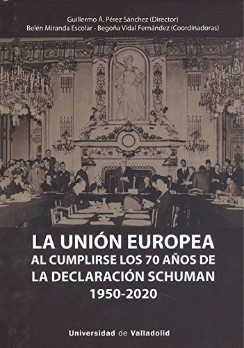 La Unión Europea al Cumplirse Los 70 años De La Declaración Schuman (1950-2020)