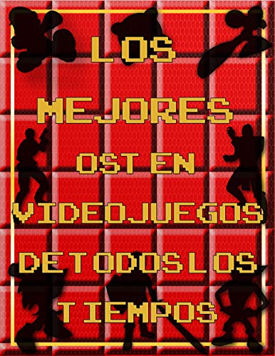 LOS MEJORES OST EN VIDEOJUEGOS DE TODOS LOS TIEMPOS: La mejor música de los videojuegos de todos los tiempos (English Edition)