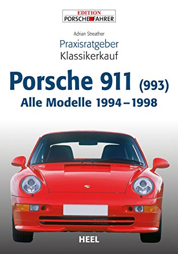Praxisratgeber Klassikerkauf Porsche 911 (993): Alle Modelle 1994 - 1998 (German Edition)