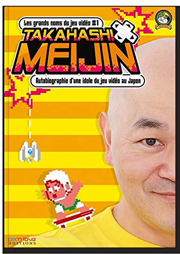 Takahashi meijin - autobiographie d'une idole du jeu video au Japon/les grands noms du jeu video t1 (Les grands noms du jeu vidéo)