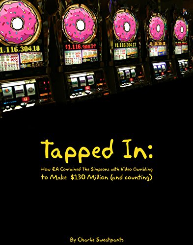 Tapped In: How EA Combined The Simpsons with Video Gambling to Make $130 Million (and counting) (English Edition)