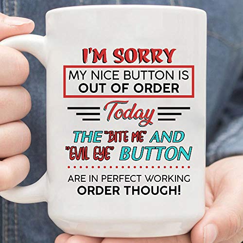 Taza con texto en inglés "I'm Sorry My Nice Button is Out of Order Today The Bite Me and Evil Eye Button are in Perfect Working Order