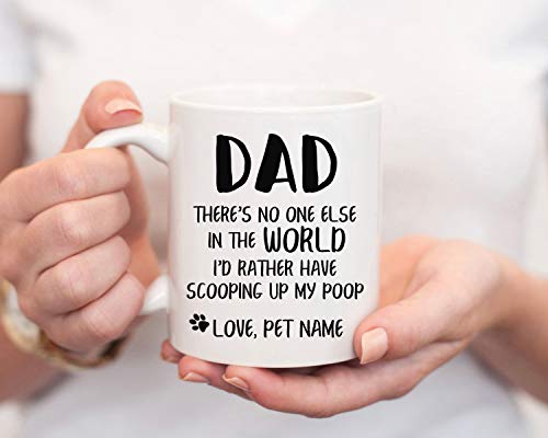 Taza de perro con texto en inglés «Dad There No One Else in The World I d Rather Have Scooping Up My Poop», divertido regalo del día del padre de Dog Dad