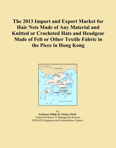 The 2013 Import and Export Market for Hair Nets Made of Any Material and Knitted or Crocheted Hats and Headgear Made of Felt or Other Textile Fabric in the Piece in Hong Kong