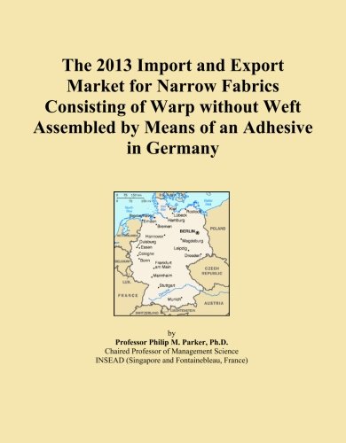 The 2013 Import and Export Market for Narrow Fabrics Consisting of Warp without Weft Assembled by Means of an Adhesive in Germany