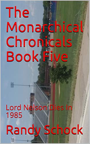 The Monarchical Chronicals Book Five: Lord Nelson Dies In 1985 (English Edition)