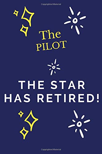 The PILOT The Star  Has Retired: PILOT Retirement Gift, for PILOT retiring lined notebook paper (Funny Lined Journals)