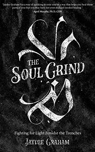 The Soul Grind: Fighting for Light Amidst the Trenches (English Edition)