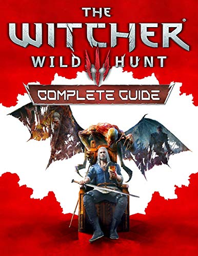 The Witcher 3 Wild Hunt: Complete Guide: The Best Complete Guide: Become a Pro Player in The Witcher 3 Wild Hunt