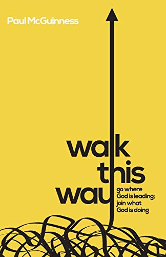 Walk This Way: Go where God is leading. Join what God is doing.