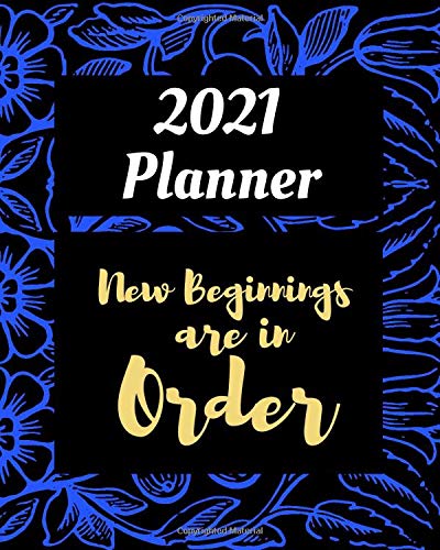 2021 Planner New Beginnings Are In Order: 2021 Yearly Planner for Adults | Men and Women | Suitable as A Daily Diary To Enter Your Experience | Nice Cover With Quotes