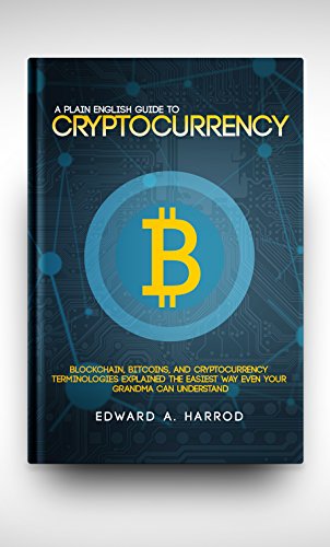 A Plane English Guide To Cryptocurrency: Blockchain, Bitcoins, Altcoins, and Cryptocurrency Terminologies Explained The Easiest Way Even Your GrandMa Can Understand (English Edition)