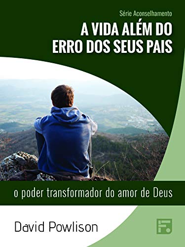 A vida além do erro dos seus pais: o poder transformador do amor de Deus (Série Aconselhamento Livro 26) (Portuguese Edition)
