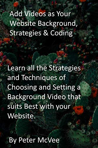 Add Videos as Your Website Background, Strategies & Coding: Learn all the Strategies and Techniques of Choosing and Setting a Background Video that suits Best with your Website. (English Edition)