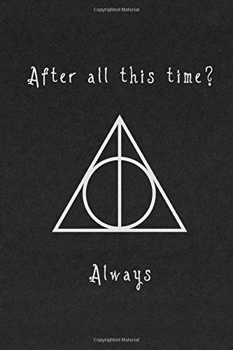 After all this time? Always: Harry Potter Deathly Hallows Notebook Perfect for writing, travel journal or dream journal perfect gift