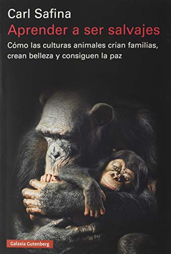 Aprender a ser salvajes: Cómo las culturas animales crían familias, crean belleza y consiguen la paz (Ensayo)