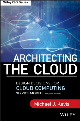 Architecting the Cloud: Design Decisions for Cloud Computing Service Models (SaaS, PaaS, and IaaS) (Wiley CIO)