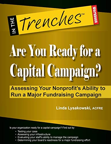 Are You Ready for a Capital Campaign?: Assessing Your Nonprofit’s Ability to Run a Major Fundraising Campaign