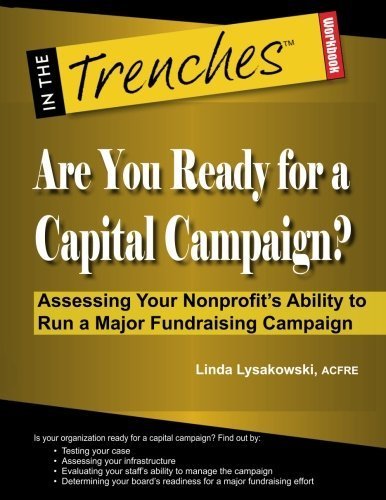 [Are You Ready for a Capital Campaign?: Assessing Your Nonprofit's Ability to Run a Major Fundraising Campaign] [Lysakowski, Linda] [March, 2013]