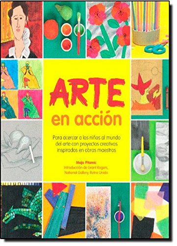 Arte en acción: Para acercar a los niños al mundo del arte con proyectos creativos inspirados en obras maestras