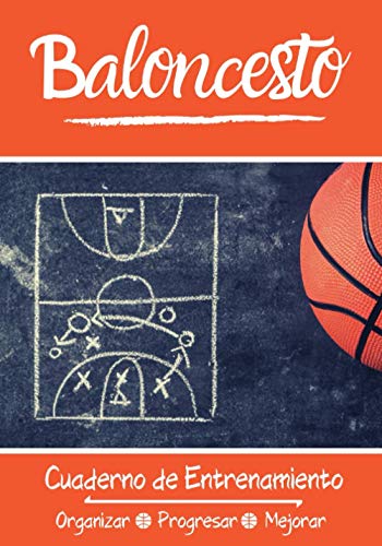 Baloncesto Cuaderno de Entrenamiento: Libro de ejercicios - Espacios para evaluar y apuntar objetivos - Páginas con cancha para tácticas y jugadas - Regalo original Basket