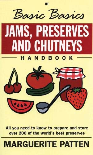 Basics Basics Jams, Preserves and Chutneys Handbook: All You Need to Know to Prepare and Store Over 200 of the World's Best Preserves (Basic Basics)
