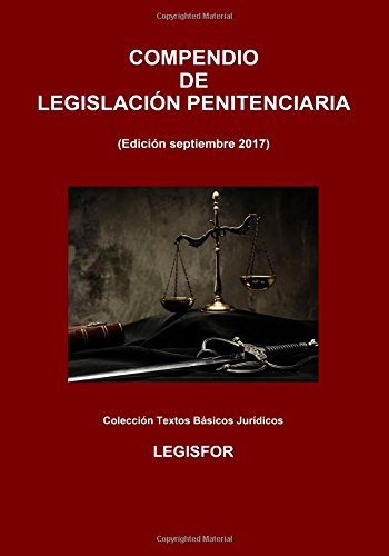 Compendio de Legislación Penitenciaria: 2.ª edición (septiembre 2017). Ley Orgánica General Penitenciaria y disposiciones de desarrollo y complementarias