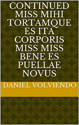 continued miss mihi tortamque es ita corporis miss miss Bene es puellae novus (Italian Edition)