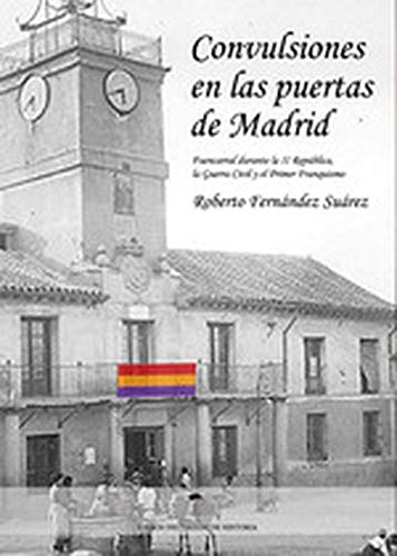 Convulsiones en las puertas de Madrid: Fuencarral durante la segunda República, la Guerra Civil y el primer Franquismo