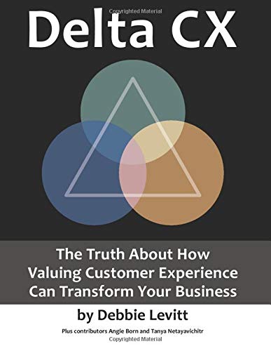 Delta CX: The Truth About How Valuing Customer Experience Can Transform Your Business