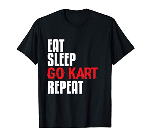 Eat Sleep Go Kart Repeat Gift Fun Kart Racing Go Kart Gifts Camiseta
