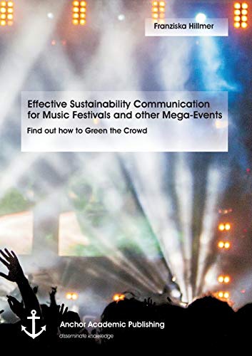 Effective Sustainability Communication for Music Festivals and other Mega-Events. Find out how to Green the Crowd