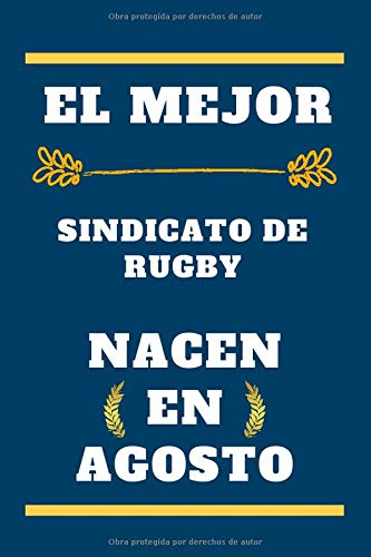 El Mejor Sindicato de rugby nacen en agosto: cuaderno forrado, regalo de cumpleaños para jugador Sindicato de rugby , regalo para Sindicato de rugby ... en agosto, 110 páginas (6 x 9) pulgadas