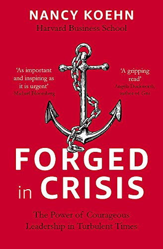 Forged in Crisis: The Power of Courageous Leadership in Turbulent Times