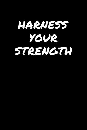 Harness Your Strength: A soft cover blank lined journal to jot down ideas, memories, goals, and anything else that comes to mind.