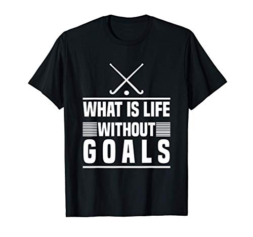 Hockey sobre césped - ¿Qué es la vida sin metas? Camiseta