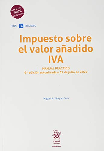 Impuesto Sobre El Valor Añadido Iva. Manual Práctico 6ª Edición 2020 (Manuales Tirant Tributario)