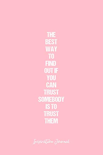 Inspiration Journal: Dot Grid Journal - The Best Way To Find Out If You Can Trust Somebody Is To Trust Them - Pink Dotted Diary, Planner, Gratitude, ... Notebook - 6x9 120 page [Idioma Inglés]