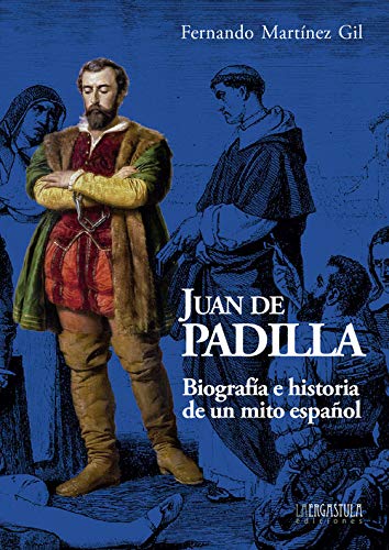 Juan de Padilla: Biografía e historia de un mito español: 5 (Historias de la Historia)